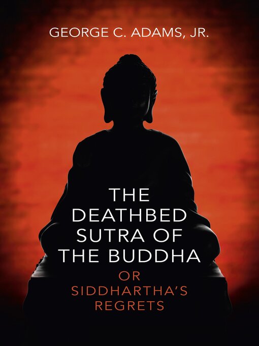 Title details for The Deathbed Sutra of the Buddha by George C. Adams, Jr. - Available